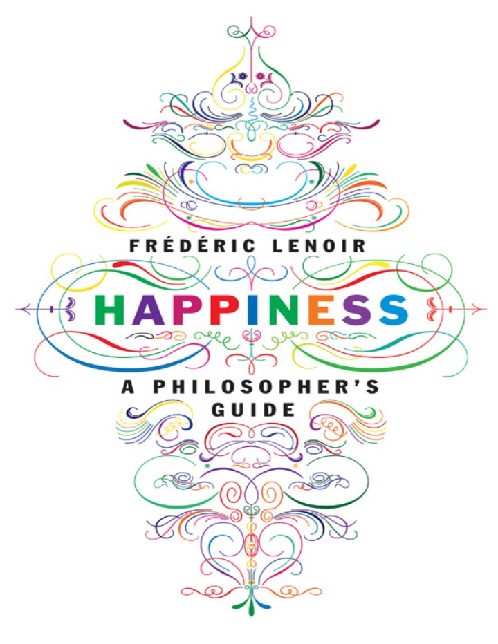 Cover extracted from the PDF of Happiness: A Philosopher’s Guide, by Frédéric Lenoir, Translated by Andrew Brown